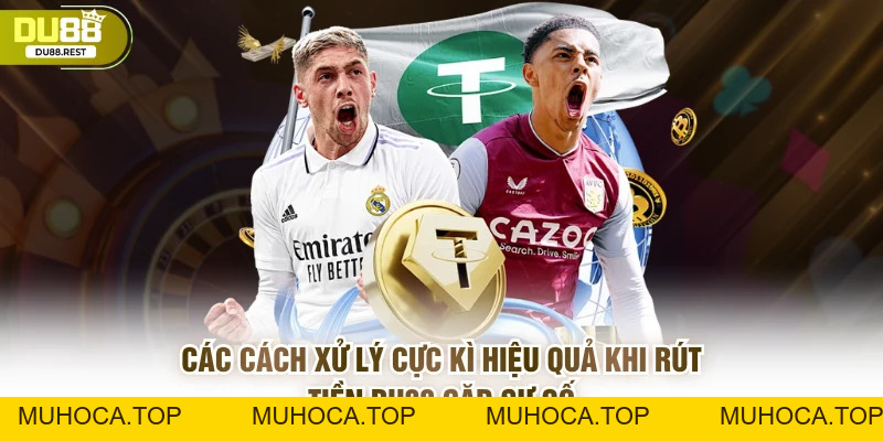 Rút tiền DU88 không bị chậm và không mất ưu đãi - muhoca