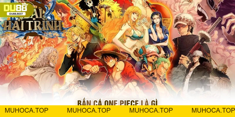 Bắn cá One piece: Hướng dẫn chơi, phiên bản Việt trên Du88 - muhoca