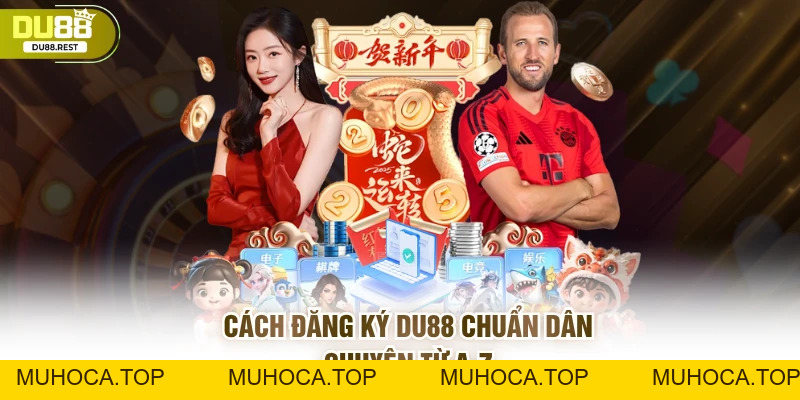 Đăng ký DU88 như dân chuyên và mẹo tối ưu tài khoản - muhoca
