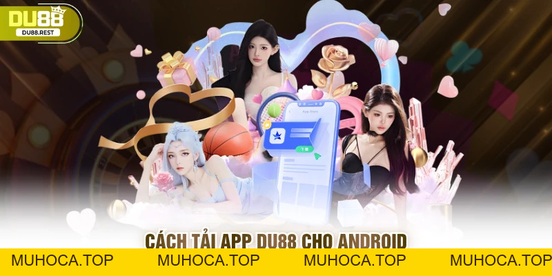 Tải app Du88 - Hướng dẫn chi tiết cho các game thủ mới - muhoca