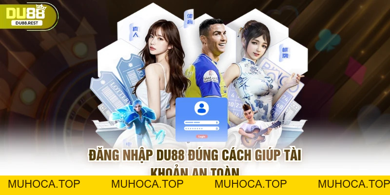 Đăng nhập DU88 đúng cách giúp tài khoản an toàn - muhoca