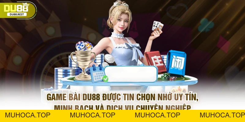 Game bài DU88 – Sảnh bài công bằng, đa dạng và uy tín - muhoca
