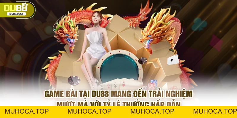 Game bài DU88 – Sảnh bài công bằng, đa dạng và uy tín - muhoca