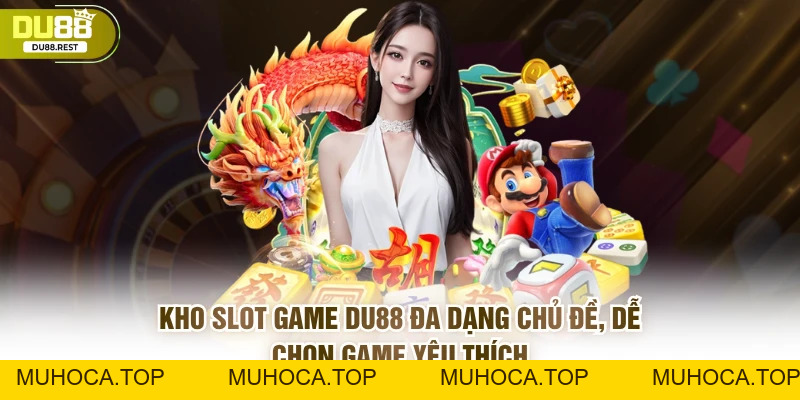 Slot DU88 - Kinh nghiệm quay hũ thắng lớn và ưu điểm nổi bật - muhoca