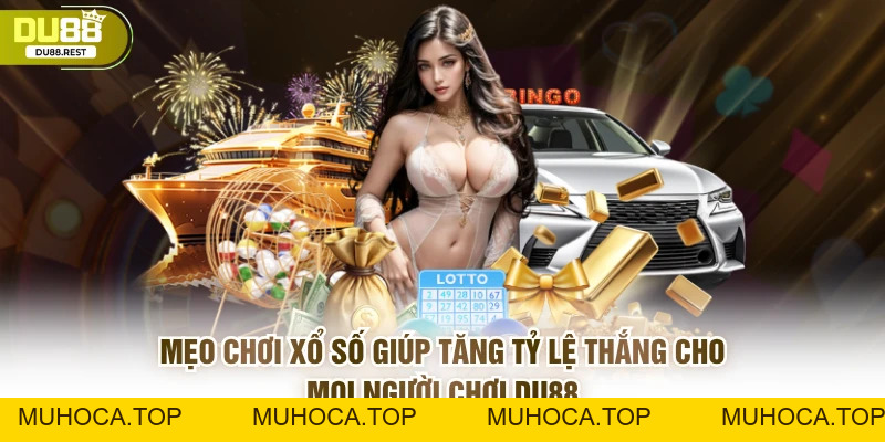 Xổ số DU88 – Cách chơi, ưu điểm và bí quyết chọn số chuẩn - muhoca