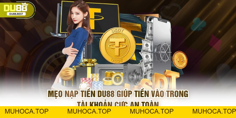 Bật mí cách nạp tiền DU88 không bị gián đoạn - muhoca