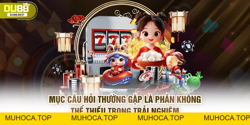 Câu hỏi thường gặp tại DU88 cho người chơi mới và lâu năm - muhoca