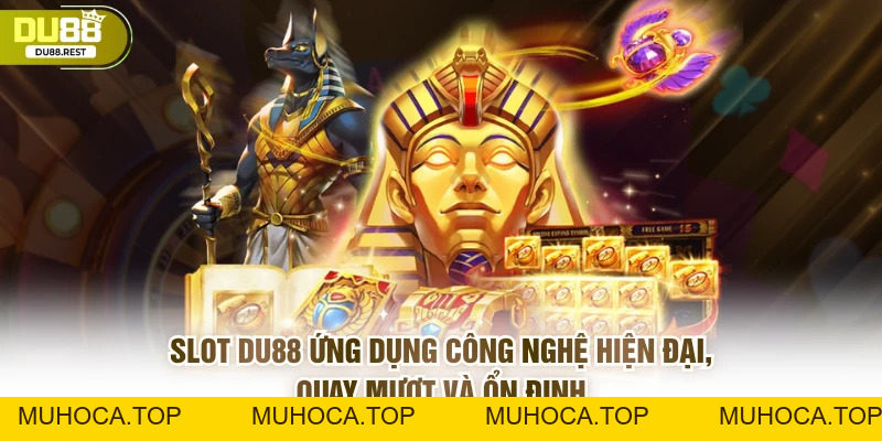 Slot DU88 - Kinh nghiệm quay hũ thắng lớn và ưu điểm nổi bật - muhoca