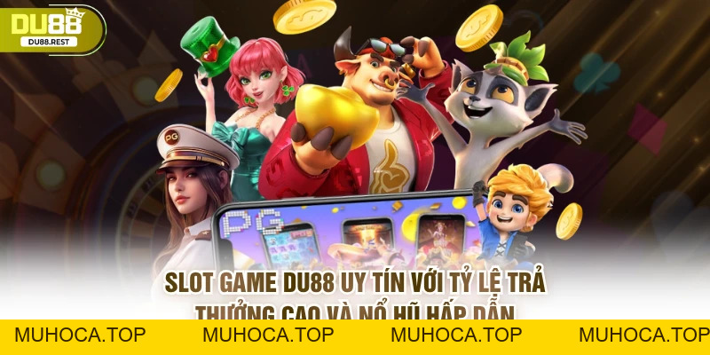 Slot DU88 - Kinh nghiệm quay hũ thắng lớn và ưu điểm nổi bật - muhoca
