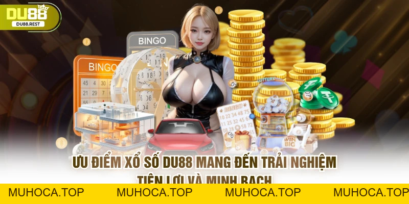 Xổ số DU88 – Cách chơi, ưu điểm và bí quyết chọn số chuẩn - muhoca