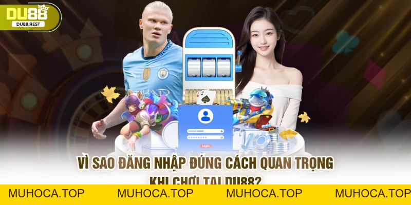 Đăng nhập DU88 đúng cách giúp tài khoản an toàn - muhoca