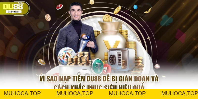 Bật mí cách nạp tiền DU88 không bị gián đoạn - muhoca