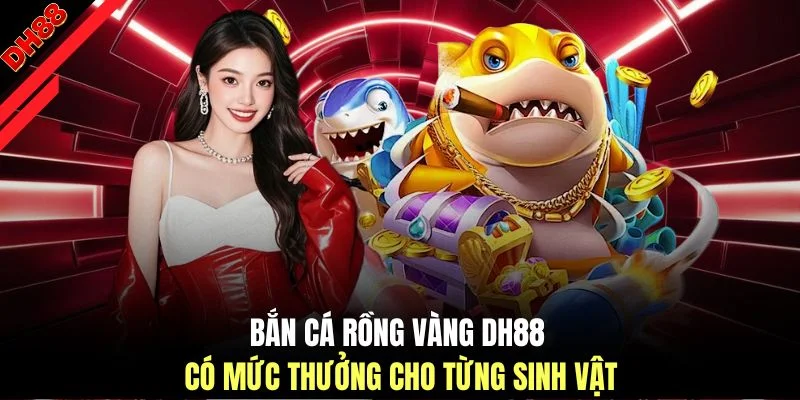 Bắn Cá Rồng Vàng DH88 - Trải Nghiệm Đi Săn Dưới Đại Dương - muhoca
