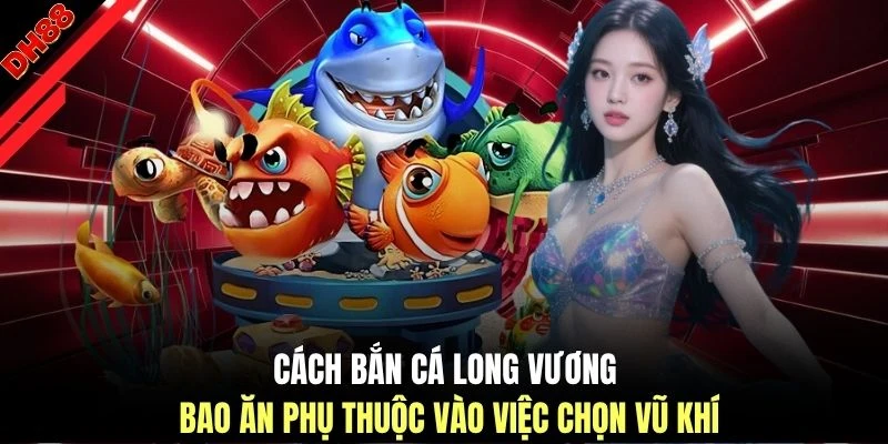 Cách Bắn Cá Long Vương Bao Ăn - Bí Quyết Săn Thưởng Từ DH88 - muhoca