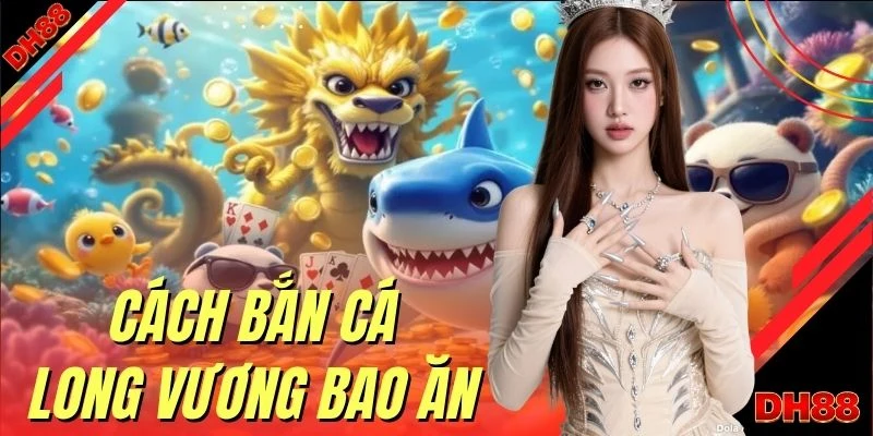 Bắn Cá DH88 | Trải Nghiệm Đồ Họa 4K Săn Boss Nhân X500 - muhoca
