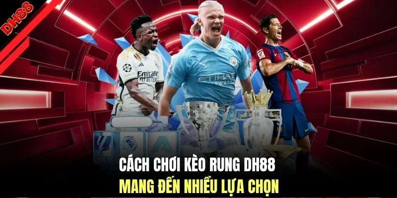Cách Chơi Kèo Rung DH88 - Hướng Dẫn Phân Tích Chi Tiết Nhất - muhoca