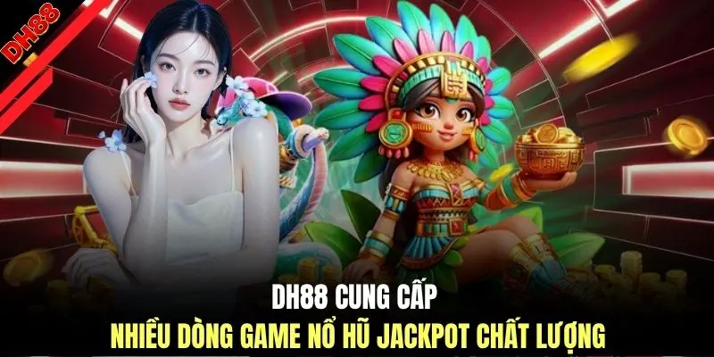 Nổ Hũ Jackpot - Phân Tích 5 Cơ Chế Hoạt Động Tại DH88 - muhoca