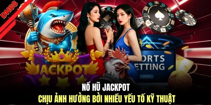 Nổ Hũ Jackpot - Phân Tích 5 Cơ Chế Hoạt Động Tại DH88 - muhoca