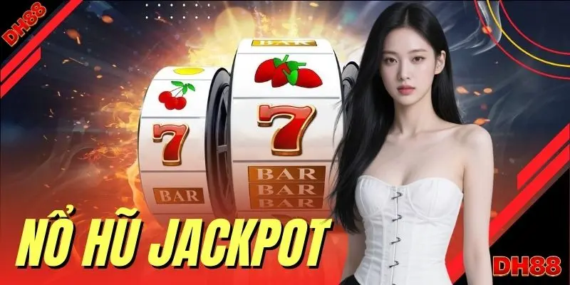Nổ Hũ Jackpot - Phân Tích 5 Cơ Chế Hoạt Động Tại DH88 - muhoca