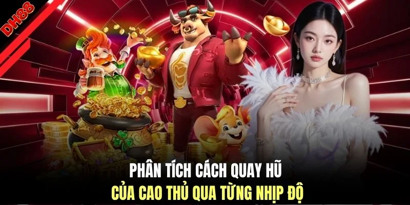 Cách Quay Hũ Của Cao Thủ - Chi Tiết 3 Bí AQuyết Chơi Cụ Thể - muhoca