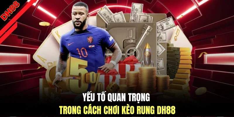 Cách Chơi Kèo Rung DH88 - Hướng Dẫn Phân Tích Chi Tiết Nhất - muhoca