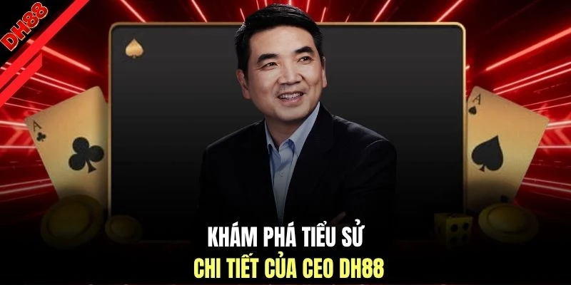 CEO DH88 - Chân Dung Vị Lãnh Đạo Tài Ba, Xuất Chúng - muhoca